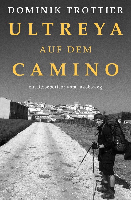 Ultreya auf dem Camino - Dominik Trottier