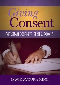 Giving Consent (Christian Journeys, #8) - David Avoura King