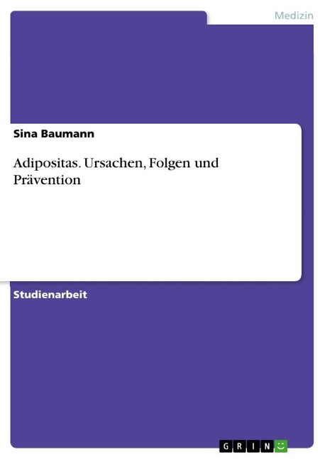 Adipositas. Ursachen, Folgen und Prävention - Sina Baumann