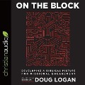 On the Block Lib/E: Developing a Biblical Picture for Missional Engagement - Doug Logan, Calvin Robinson