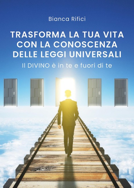 Trasforma la tua vita con la conoscenza delle leggi universali - Bianca Rifici
