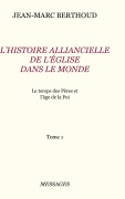 Cover-Bild zum Titel 'Tome 1. L'HISTOIRE ALLIANCIELLE DE L'ÉGLISE DANS LE MONDE' von 'Jean-Marc Berthoud'