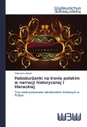 Cover-Bild zum Titel 'Habsbur¿anki na tronie polskim w narracji historycznej i literackiej' von 'Katarzyna Gawor'