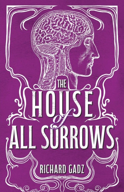 The House of All Sorrows - Richard Gadz
