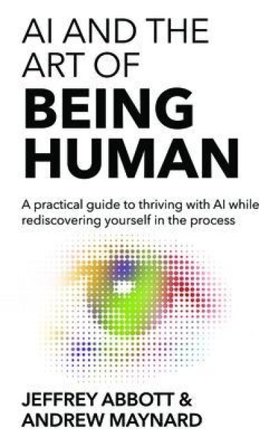 AI and the Art of Being Human - Jeffrey Abbott, Andrew Maynard