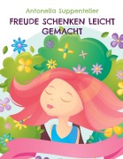 Cover-Bild zum Titel 'Freude Schenken Leicht Gemacht' von 'Antonella Suppenteller'