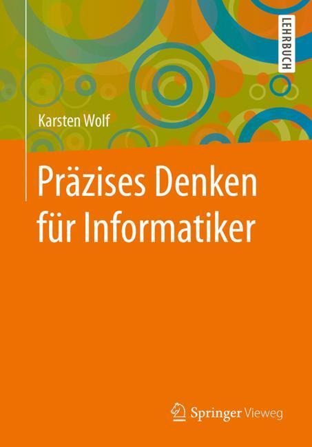 Präzises Denken für Informatiker - Karsten Wolf