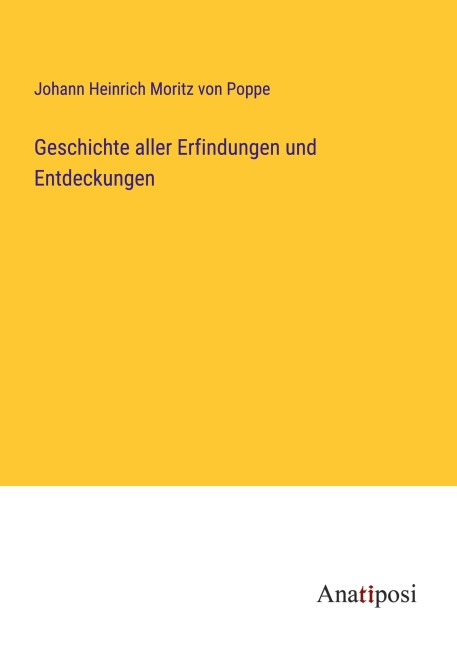 Geschichte aller Erfindungen und Entdeckungen - Johann Heinrich Moritz Von Poppe