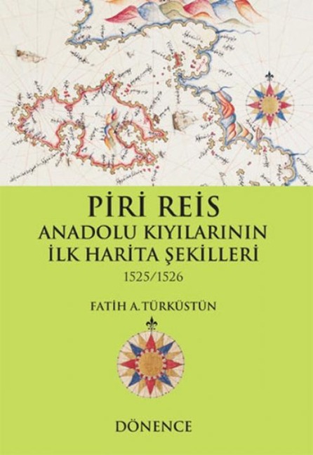 Piri Reis Anadolu Kiyilarinin Ilk Harita Sekilleri 1525-1526 - Fatih A. Türküstün