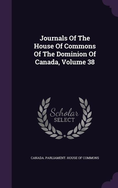Journals Of The House Of Commons Of The Dominion Of Canada, Volume 38 - 