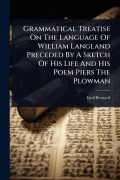 Cover-Bild zum Titel 'Grammatical Treatise On The Language Of William Langland Preceded By A Sketch Of His Life And His Poem Piers The Plowman' von 'Emil Bernard'