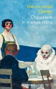 Cover-Bild zum Titel 'Charaktere in meiner Nähe' von 'Hanns-Josef Ortheil'