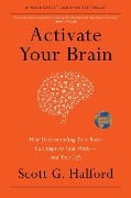 Cover-Bild zum Titel 'Activate Your Brain: How Understanding Your Brain Can Improve Your Work - And Your Life' von 'Scott G. Halford'
