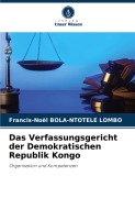 Cover-Bild zum Titel 'Das Verfassungsgericht der Demokratischen Republik Kongo' von 'Francis-Noël Bola-Ntotele Lombo'