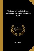 Die Landwirtschaftlichen Versuchs-Stations, Volumes 21-50 - Anonymous