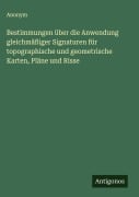 Cover-Bild zum Titel 'Bestimmungen über die Anwendung gleichmäßiger Signaturen für topographische und geometrische Karten, Pläne und Risse' von 'Anonym'