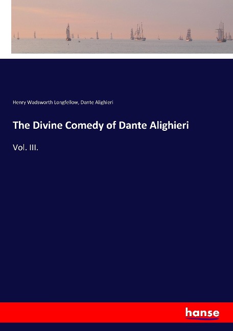 The Divine Comedy of Dante Alighieri - Henry Wadsworth Longfellow, Dante Alighieri