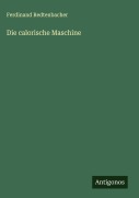 Cover-Bild zum Titel 'Die calorische Maschine' von 'Ferdinand Redtenbacher'