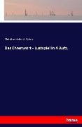 Cover-Bild zum Titel 'Das Ehrenwort - Lustspiel in 4 Aufz.' von 'Christian Heinrich Spiess'