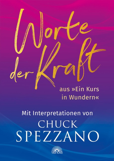 Worte der Kraft: aus »Ein Kurs in Wundern« mit Interpretationen von Chuck Spezzano - Chuck Spezzano