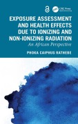 Cover-Bild zum Titel 'Exposure Assessment and Health Effects Due to Ionizing and Non-Ionizing Radiation' von 'Phoka Caiphus Rathebe'