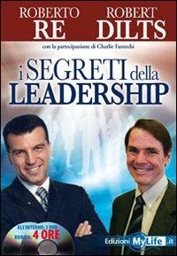 I segreti della leadership - Roberto Re, Robert Dilts