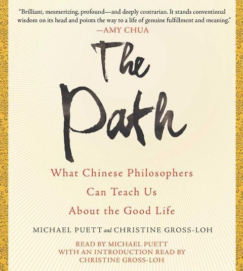 The Path: What Chinese Philosophers Can Teach Us about the Good Life - Michael Puett, Christine Gross-Loh