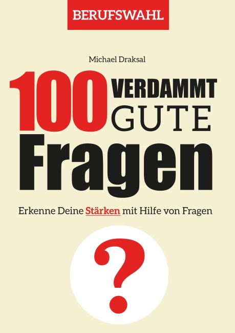100 Verdammt gute Fragen - BERUFSWAHL - Michael Draksal