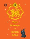 Tigre Oroscopo e Rituali 2024 - Alina A Rubi, Angeline A. Rubi