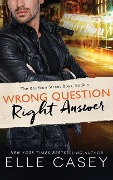 Wrong Question, Right Answer - Elle Casey