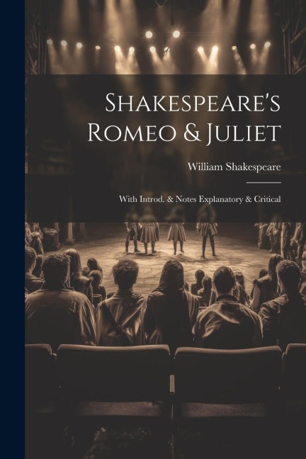 Shakespeare's Romeo & Juliet: With Introd. & Notes Explanatory & Critical - William Shakespeare