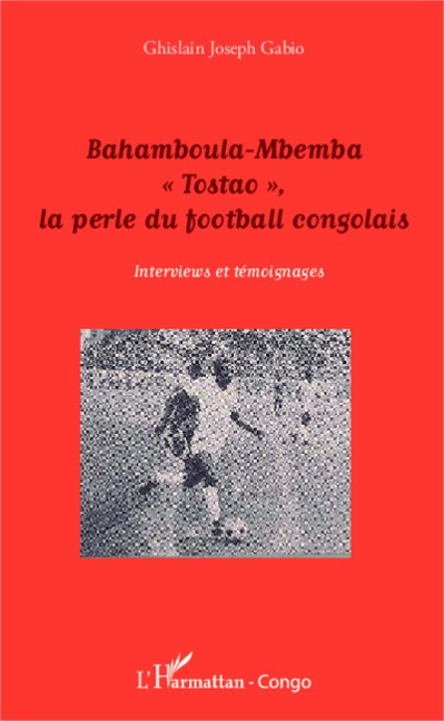 Bahamboula-Mbemba "Tostao", la perle du football congolais - Gabio