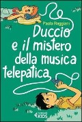 Duccio e il mistero della musica telepatica - Paola Reggiani