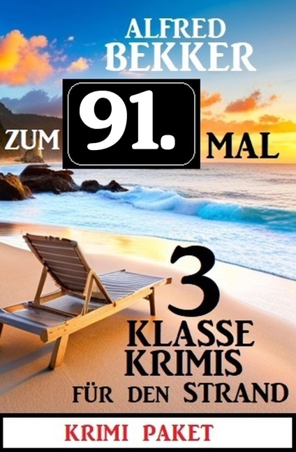 Zum 91. Mal 3 klasse Krimis für den Strand - Alfred Bekker