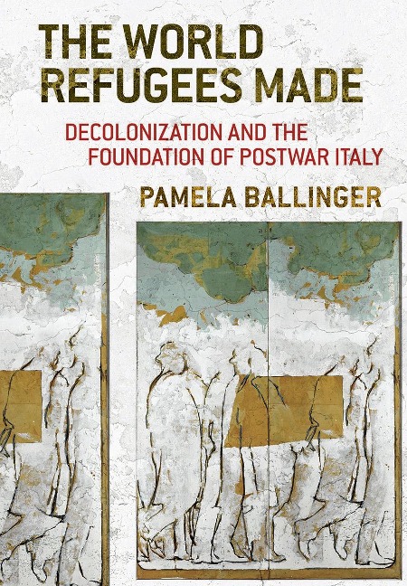 The World Refugees Made - Pamela Ballinger