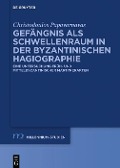Cover-Bild zum Titel 'Gefängnis als Schwellenraum in der byzantinischen Hagiographie' von 'Christodoulos Papavarnavas'