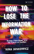 Cover-Bild zum Titel 'How to Lose the Information War' von 'Nina Jankowicz'
