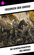 Cover-Bild zum Titel 'Die Generalprinzipien des Krieges' von 'Friedrich der Große'