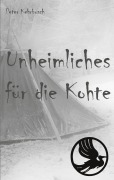 Cover-Bild zum Titel 'Unheimliches für die Kohte' von 'Peter Kehrbusch'
