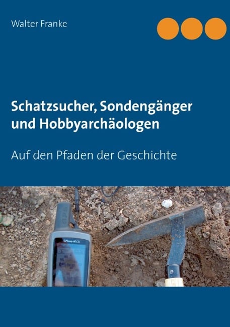 Schatzsucher, Sondengänger und Hobbyarchäologen - Walter Franke