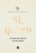 Cover-Bild zum Titel 'Sí, Quiero. Una Guía Para Planear Su Boda Soñada / Yes, I Do' von 'David Betancur'