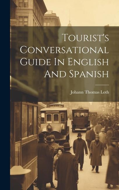 Tourist's Conversational Guide In English And Spanish - Johann Thomas Loth