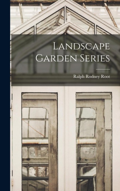Landscape Garden Series - Ralph Rodney Root