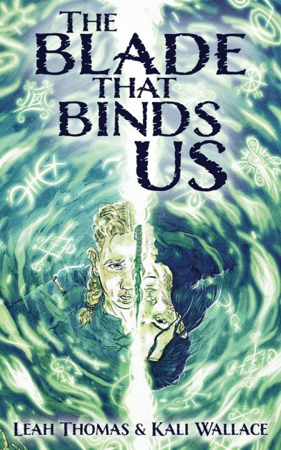 The Blade that Binds Us - Leah Thomas, Kali Wallace