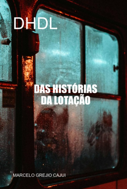 Das Historias Da Lotação - Marcelo Grejio Cajui