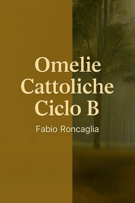Omelie Cattoliche Ciclo B - Fabio Roncaglia