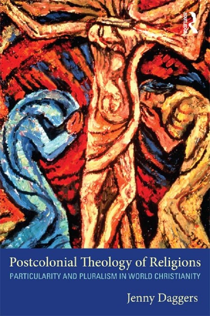 Postcolonial Theology of Religions - Jenny Daggers