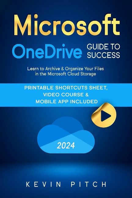 Microsoft OneDrive Guide to Success: Streamlining Your Workflow and Data Management with the MS Cloud Storage (Career Elevator, #7) - Kevin Pitch