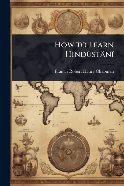How to Learn HindÃ1/4stänï - Francis Robert Henry Chapman