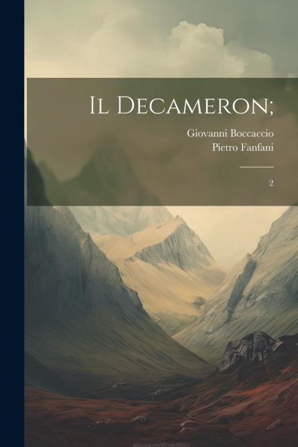 Il Decameron;: 2 - Giovanni Boccaccio, Pietro Fanfani